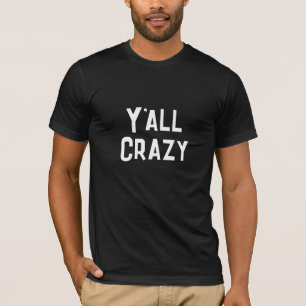 Y'all Crazy T-Shirt