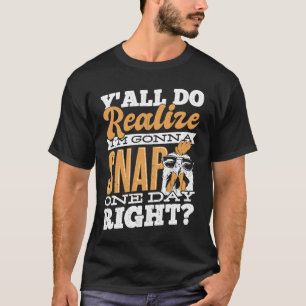 Ya'll do realise I'm gonna snap one day right bes T-Shirt