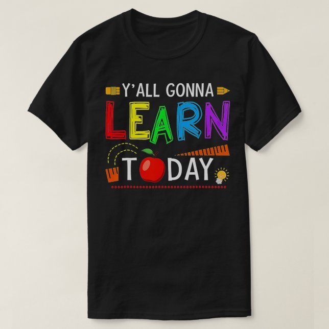 Yall Gonna Learn Today Back To School Funny Teache T-Shirt (Design Front)
