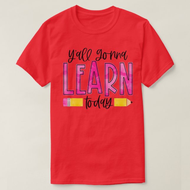 Yall Gonna Learn Today Funny First Day Of School T T-Shirt (Design Front)