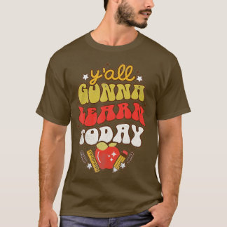 Yall Gonna Learn Today Funny Teacher Back To Schoo T-Shirt
