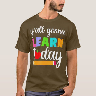 Yall Gonna Learn Today Teacher Back to School (2) T-Shirt