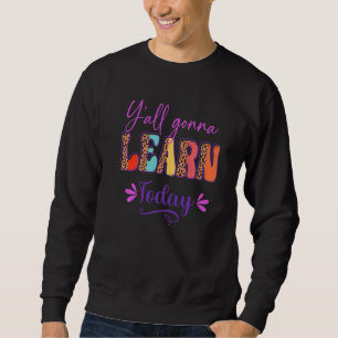 Y'all Gonna Learn Today Teacher Back To School Leo Sweatshirt