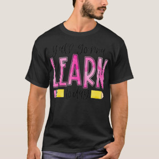 Y'all Gonna Learn Today Teacher Back To School  T-Shirt
