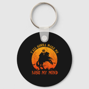 Y'all Gonna Make Me Lose My Mind Funny Halloween  Key Ring