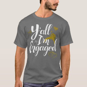 Y'all I'm Engaged Women's Engagement Wedding Bride T-Shirt