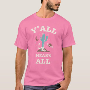 Y'all Means All T-Shirt