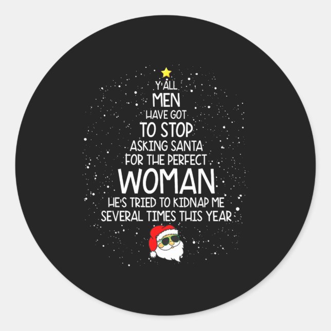 Y'all Men Have Got To Stop Asking Santa For Perfec Classic Round Sticker (Front)