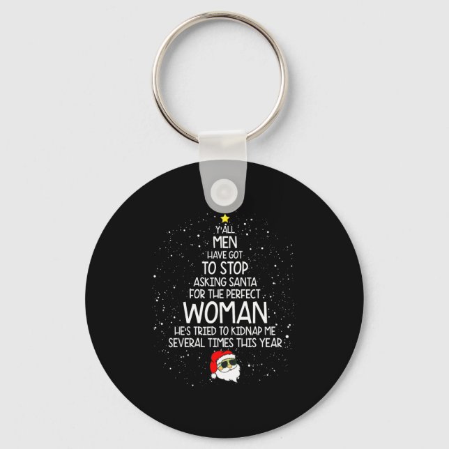 Y'all Men Have Got To Stop Asking Santa For Perfec Key Ring (Front)