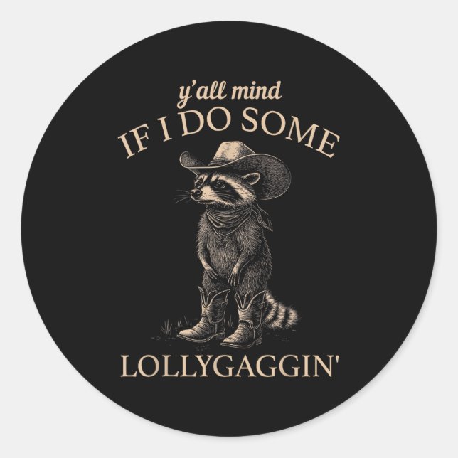 Y'all Mind If I Do Some Lollygaggin' Funny Cowboy  Classic Round Sticker (Front)