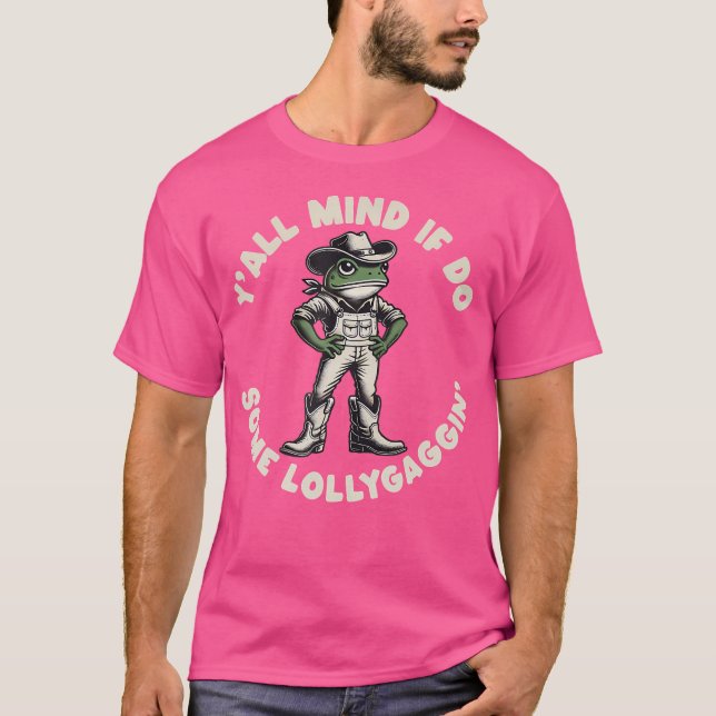 Y'All Mind If I Do Some Lollygaggin Funny Cowboy F T-Shirt (Front)