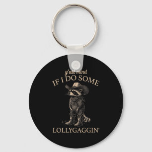 Y'all Mind If I Do Some Lollygaggin' Funny Cowboy  Key Ring