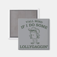 Y'all Mind If I Do Some Lollygaggin' Funny Frog