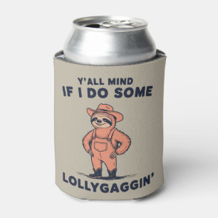 Ya'll Mind If I Do Some Lollygaggin Funny Sloth Can Cooler