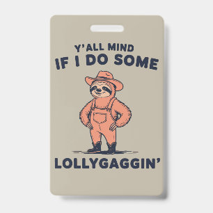 Ya'll Mind If I Do Some Lollygaggin Funny Sloth ID Badge