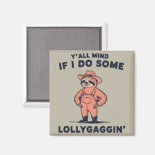 Ya'll Mind If I Do Some Lollygaggin Funny Sloth  Magnet