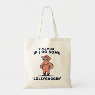 Ya'll Mind If I Do Some Lollygaggin Funny Sloth  Tote Bag