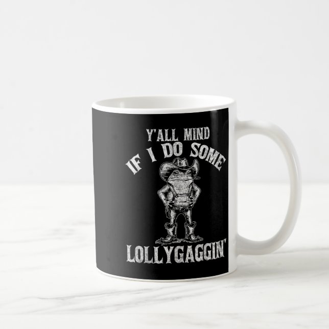 Y'all Mind If I Do Some Lollygagging Funny Cowboy  Coffee Mug (Right)