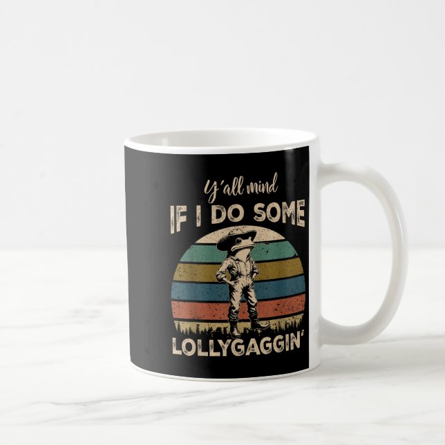 Y'all Mind If I Do Some Lollygagging Funny Cowboy  Coffee Mug (Right)