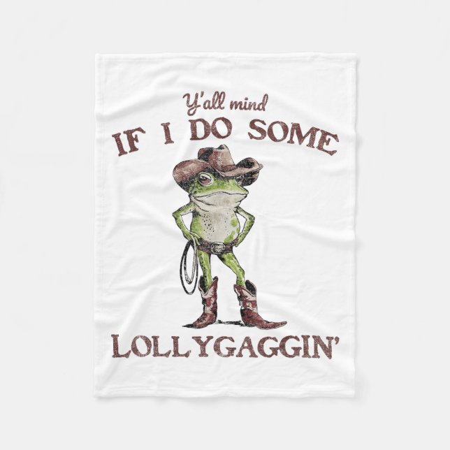 Y'all Mind If I Do Some Lollygagging Funny Cowboy  Fleece Blanket (Front)