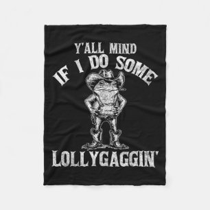Y'all Mind If I Do Some Lollygagging Funny Cowboy  Fleece Blanket