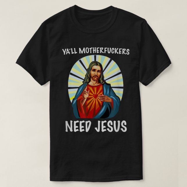 Yall Motherfuckers Need Jesus Christian Easter T S T-Shirt (Design Front)