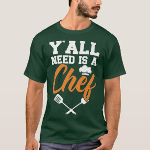 Yall Need A Chef Cooking Gangster Culinary Sous Wh T-Shirt