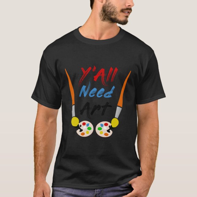 Ya'Ll Need Art T-Shirt (Front)