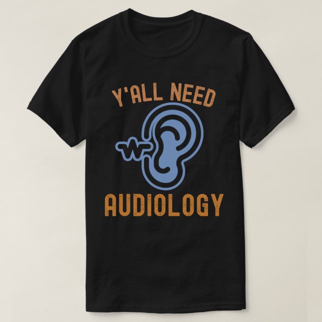 Y'all Need Audiology, Audiology Quotes T-Shirt (Design Front)