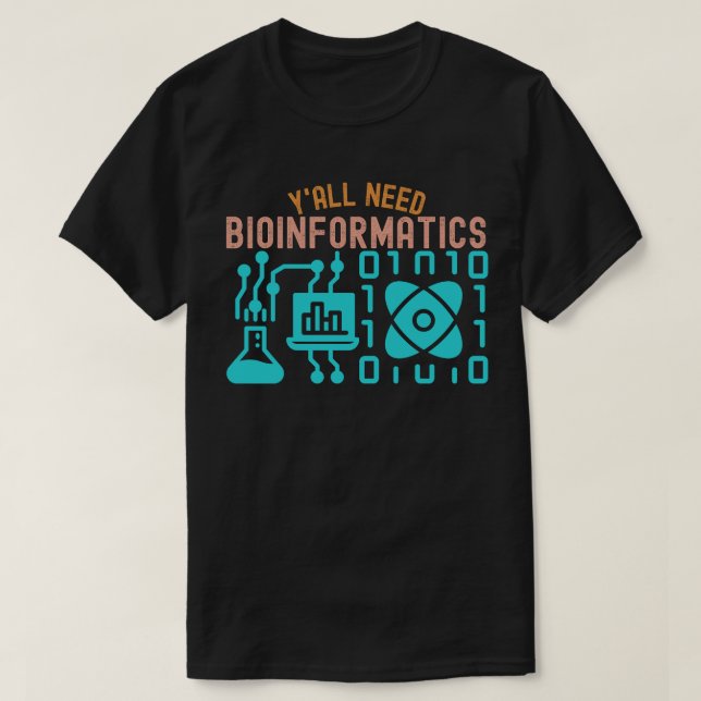 Y'all Need Bioinformatics,  Bioinformatics Lovers T-Shirt (Design Front)