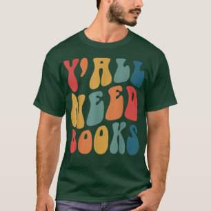 Y'all need books, book lover T-Shirt