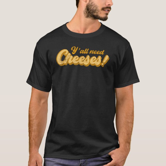 Y'all Need Cheeses inappropriate funny lines T-Shirt (Front)