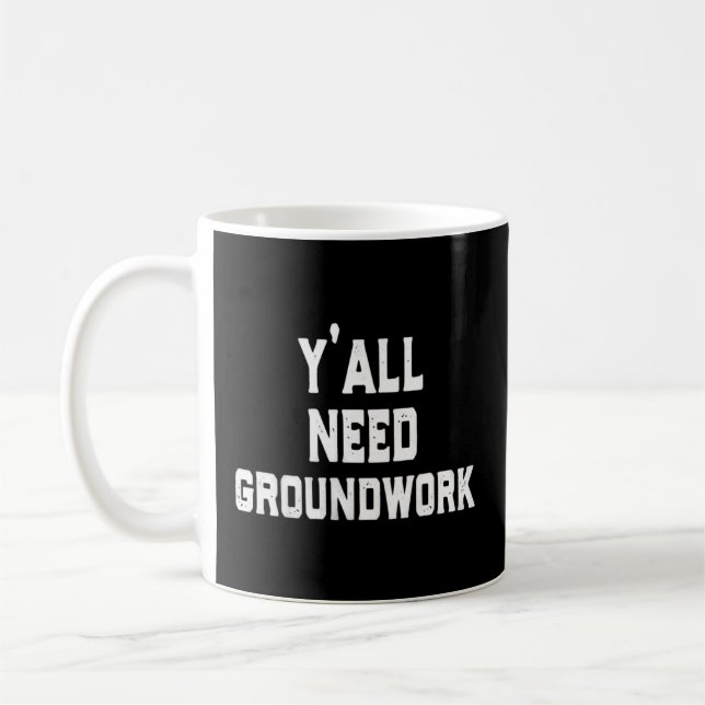 Y'All Need Groundwork Coffee Mug (Left)