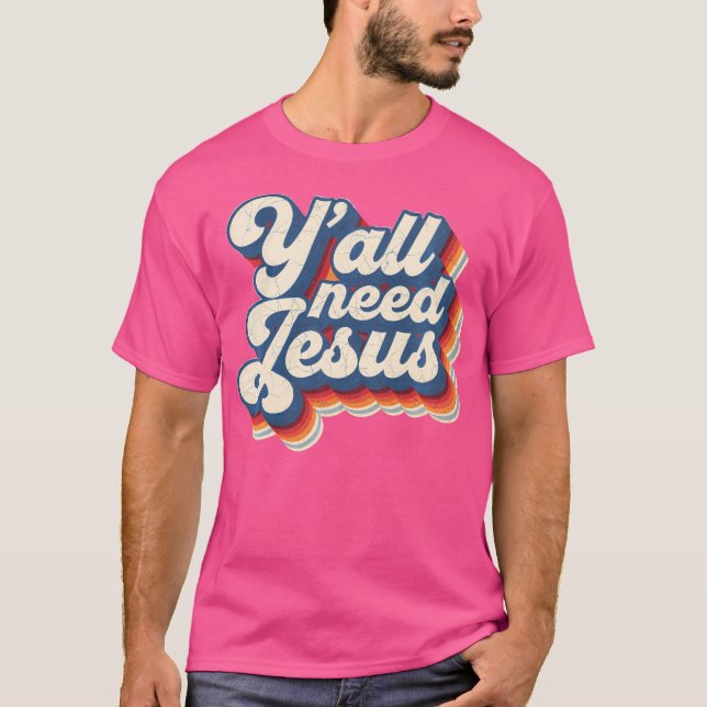 Y'All Need Jesus Christian Faith Belief Spiritual  T-Shirt (Front)