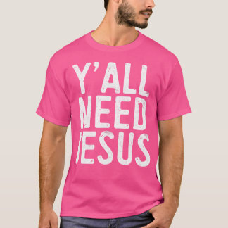 Y'All Need Jesus Christian Religion T-Shirt