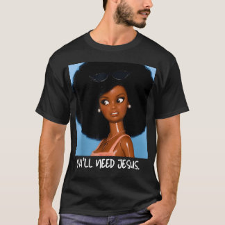 Y'All Need Jesus Funny Girls Meme Saying T-Shirt