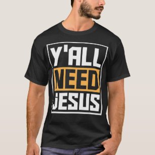 Yall Need Jesus Funny Religion Christ Christian G T-Shirt