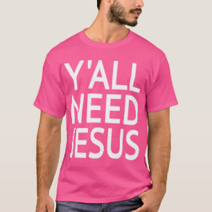 Y'All Need Jesus T-Shirt