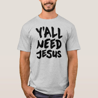 Ya'll Need Jesus T-Shirt