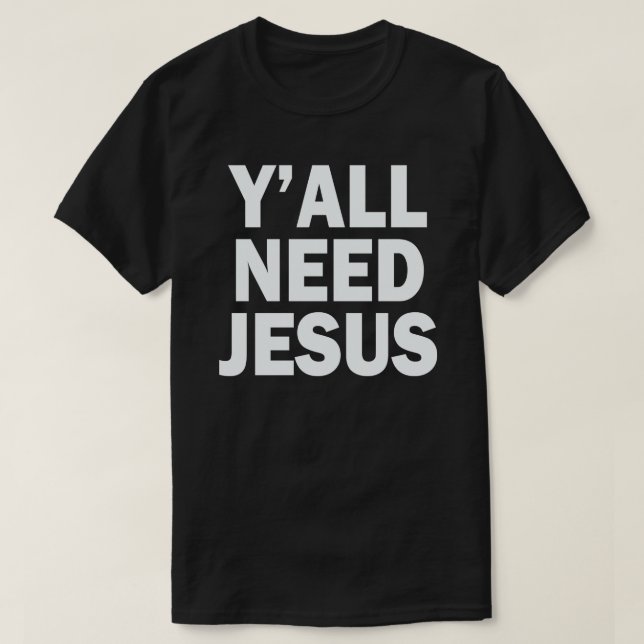 Y'ALL NEED JESUS T-Shirt (Design Front)