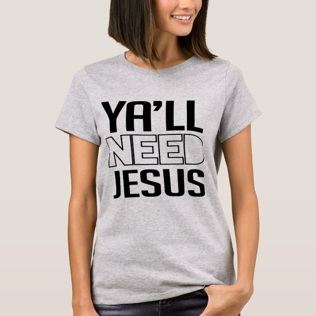 Ya'll Need Jesus T-Shirt (Front)