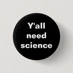 Y'all Need Science Badge