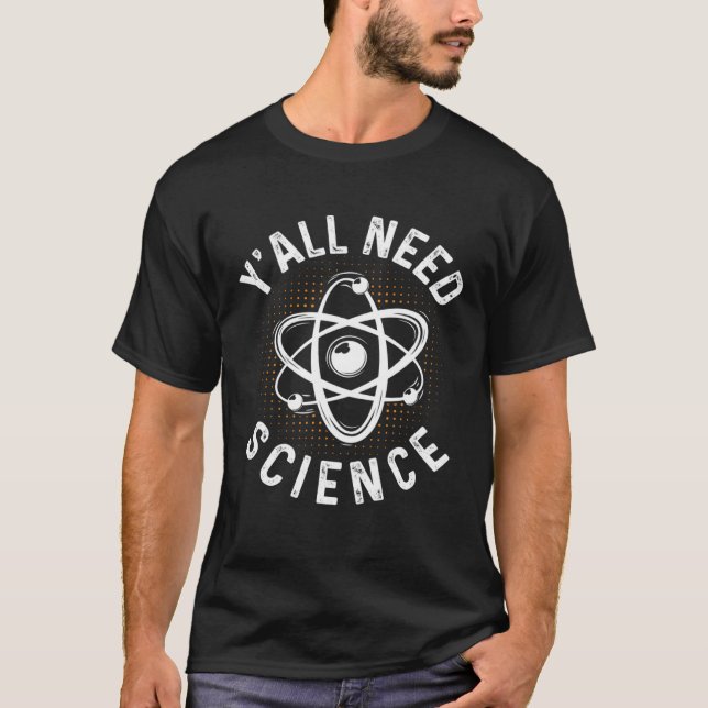 Y'all Need Science Chemistry Biology Physics Teach T-Shirt (Front)