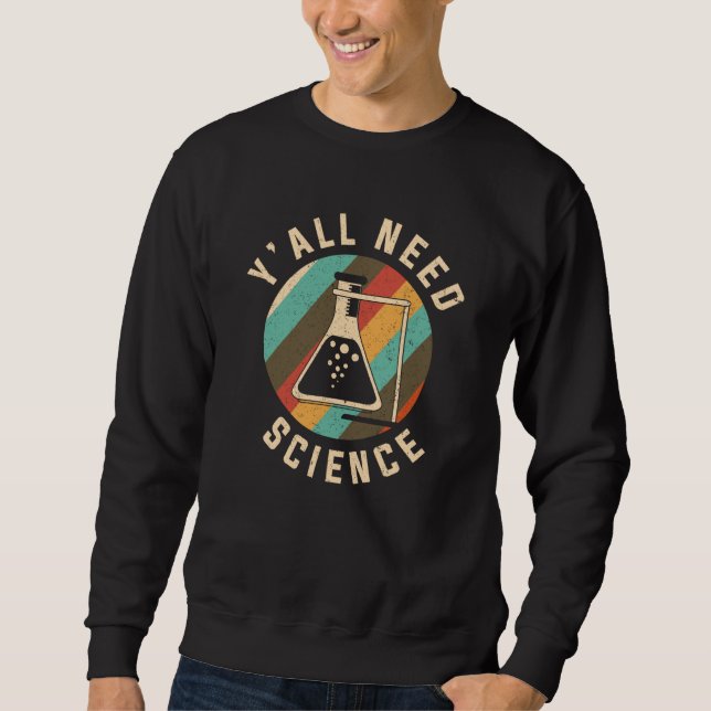 Y'all need Science Chemistry & Chemical Laboratory Sweatshirt (Front)
