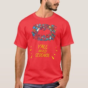 Y'all Need Science, Chemstiry Funny Saying  T-Shirt
