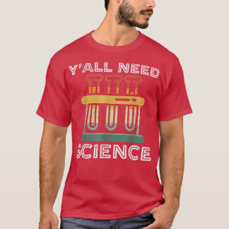 Yall Need Science Funny Chemistry Teacher or Scien T-Shirt