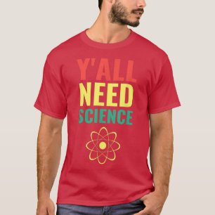 Y'all Need Science Funny Scientist Chemist Atheist T-Shirt