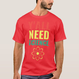 Y'all Need Science Funny Scientist Chemist Atheist T-Shirt