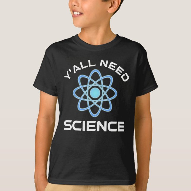 Y'all Need Science T-Shirt (Front)