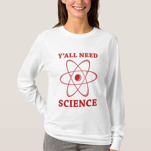 Y'all Need Science T-Shirt (Front)